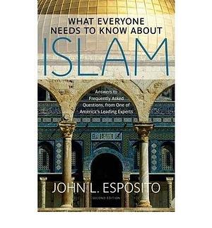 What Everyone Needs to Know about Islam: Second Edition by John L. Esposito, John L. Esposito