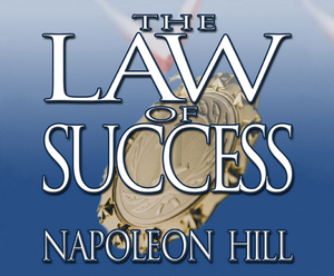 The Law of Success: From the Master Mind to the Golden Rule ( in Sixteen Lessons) by Napoleon Hill