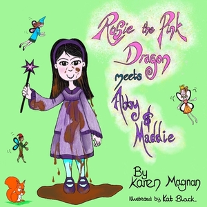 Rosie The Pink Dragon Meets Abby and Maddie by Karen Magnan