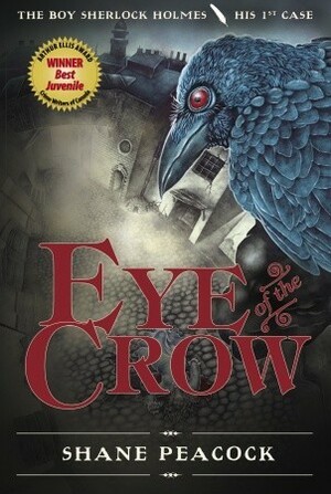 Eye of the Crow: The Boy Sherlock Holmes, His 1st Case by Shane Peacock