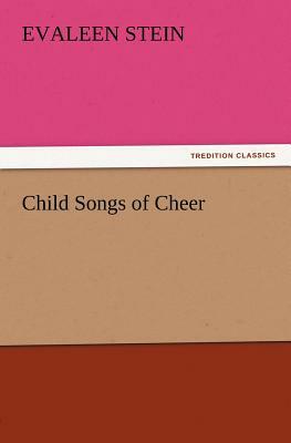 Child Songs of Cheer by Evaleen Stein