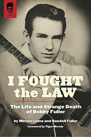 I Fought the Law: The Life and Strange Death of Bobby Fuller by Randell Fuller, Miriam Linna