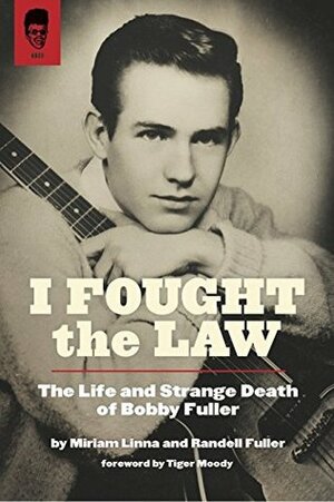 I Fought the Law: The Life and Strange Death of Bobby Fuller by Miriam Linna, Randell Fuller