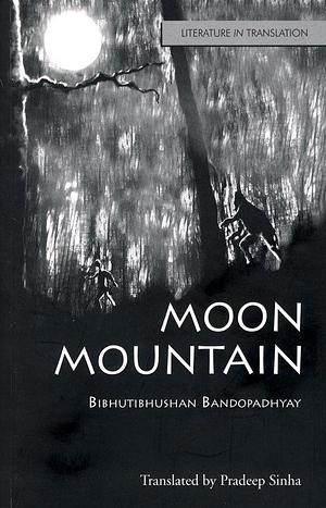 Moon Mountain (Chander Pahar) trans. from Bengali by Pradeep Sinha by Pradeep Sinha, Bibhutibhushan Bandyopadhyay