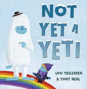 Not Yet a Yeti by Tony Neal, Lou Treleaven