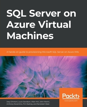 SQL Server on Azure Virtual Machines: A hands-on guide to provisioning Microsoft SQL Server on Azure VMs by Louis Davidson, Randolph West, Allan Hirt