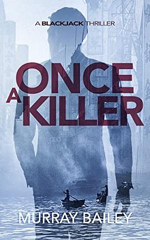 Once A Killer: A BlackJack Thriller by Murray Bailey, Murray Bailey