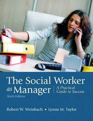 The Social Worker as Manager: A Practical Guide to Success by Robert W. Weinbach