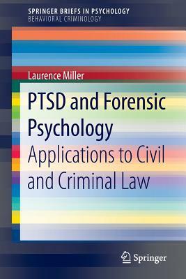 Ptsd and Forensic Psychology: Applications to Civil and Criminal Law by Laurence Miller