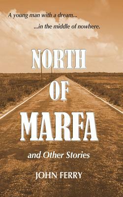 North of Marfa: And Other Stories by John Ferry
