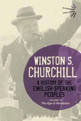 A History of the English-Speaking Peoples, Volume III: The Age of Revolution by Winston Churchill