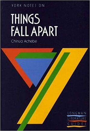 York Notes on Things Fall Apart by Chinua Achebe by T.A. Dunn, Chinua Achebe
