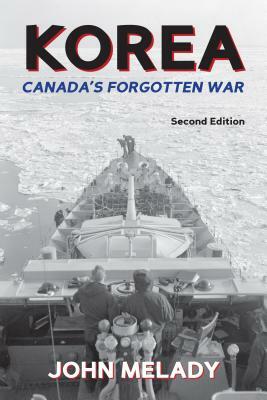 Korea: Canada's Forgotten War by John Melady