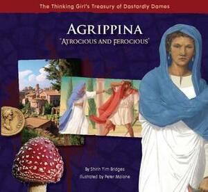 Agrippina: Atrocious and Ferocious by Shirin Yim Bridges, Peter Malone