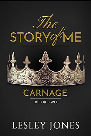 Carnage #2: Book #2 The Story Of Me by Lesley Jones