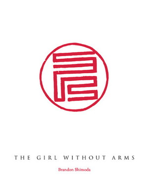 The Girl Without Arms by Brandon Shimoda