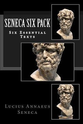 Seneca Six Pack: Six Essential Texts by Ella Isabel Harris, Lucius Annaeus Seneca