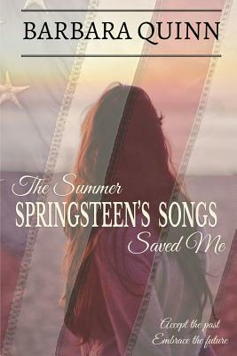 The Summer Springsteen's Songs Saved Me: A Warm and Inspiring Novel by Barbara Quinn