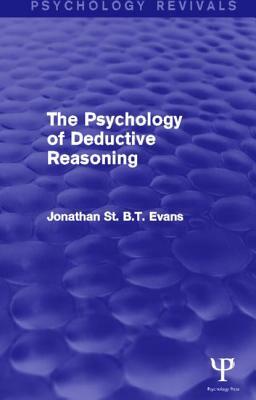 The Psychology of Deductive Reasoning (Psychology Revivals) by Jonathan St B. T. Evans