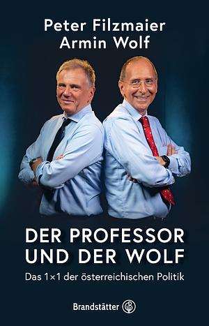 Der Professor und der Wolf: Das 1 x 1 der österreichischen Politik by Armin Wolf, Univ. Peter Filzmaier