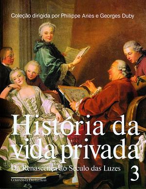 História da Vida Privada (Volume 3) - Da Renascença ao Século das Luzes by Georges Duby, Philippe Ariès