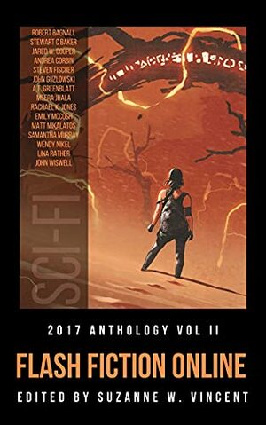 Flash Fiction Online 2017 Anthology Volume II: Science Fiction by Stewart C. Baker, Jared Cooper, Samantha Murray, A.T. Greenblatt, Meera Jhala, John Guzlowski, John Wiswell, Wendy Nikel, Rachael K. Jones, Steven Fischer