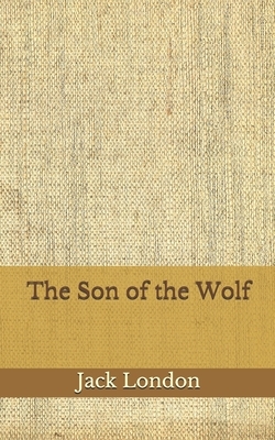 The Son of the Wolf: (Aberdeen Classics Collection) by Jack London