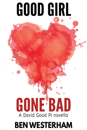 Good Girl Gone Bad by Ben Westerham