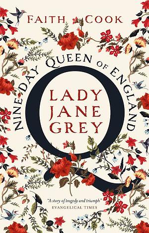 Lady Jane Grey: The Nine Day Queen of England by Faith Cook