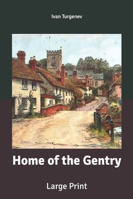 Home of the Gentry: Large Print by Ivan Turgenev