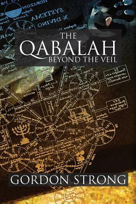 The Qabalah: Beyond the Veil by Gordon Strong