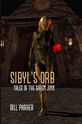 Sibyl's Orb: Tales of the Green Jinn by Bill Parker