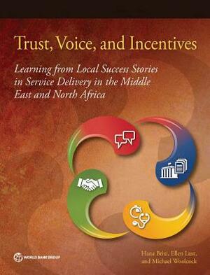 Trust, Voice, and Incentives: Learning from Local Success Stories in Service Delivery in the Middle East and North Africa by Hana Brixi, Ellen Lust, Michael Woolcock