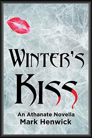 Winter's Kiss: An Athanate Novella by Mark Henwick