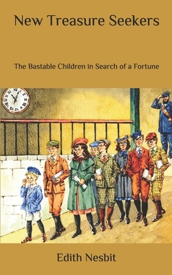 New Treasure Seekers: The Bastable Children in Search of a Fortune by E. Nesbit