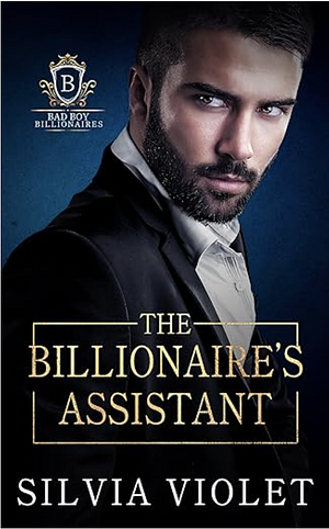 The Billionaire's Assistant by Silvia Violet