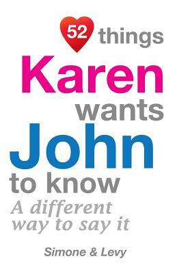 52 Things Karen Wants John To Know: A Different Way To Say It by Levy, J. L. Leyva, Simone