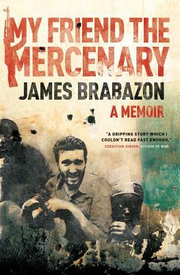 My Friend The Mercenary A Memoir by James Brabazon