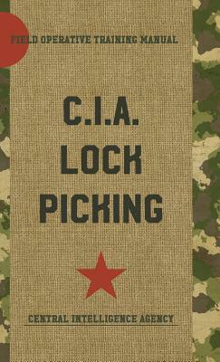 CIA Lock Picking: Field Operative Training Manual by Central Intelligence Agency