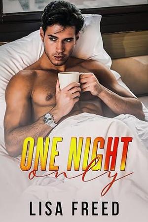 One Night Only by Lisa Freed, Lisa Freed