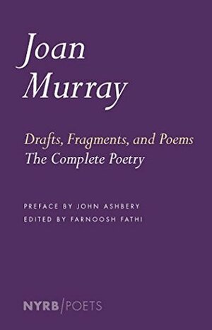 Drafts, Fragments, and Poems: The Complete Poetry (NYRB Poets) by Farnoosh Fathi, John Ashbery, Joan Vincent Murray