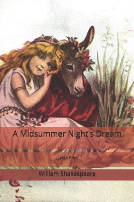 A Midsummer Night's Dream: Large Print by William Shakespeare