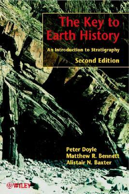 The Key to Earth History: An Introduction to Stratigraphy by Peter Doyle, Matthew R. Bennett, Alistair N. Baxter