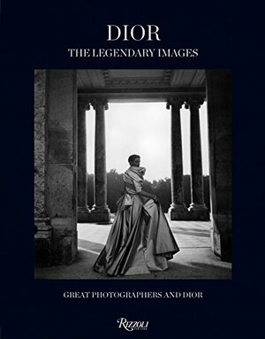 Dior: The Legendary Images: Great Photographers and Dior by Florence Müller