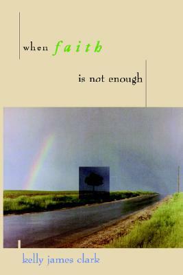 When Faith Is Not Enough by Kelly James Clark