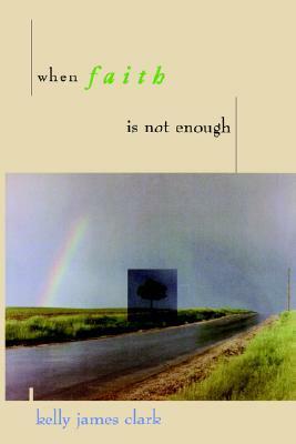 When Faith Is Not Enough by Kelly James Clark