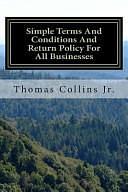 Simple Terms and Conditions and Return Policy for All Businesses: Saving Time, Money, and Resources by Thomas Collins Jr, Thomas Collins