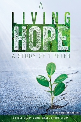 A Living Hope: A Study of 1 Peter by Sarah Viggiano Wright