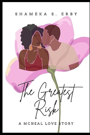 The Greatest Risk: A McNeal Love Story by Shameka S. Erby