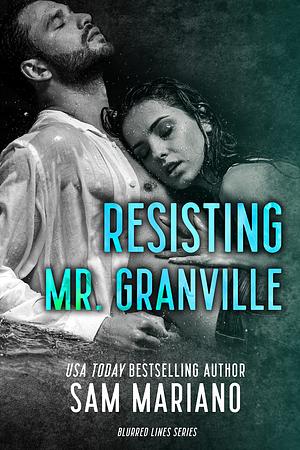 Resisting Mr. Granville by Sam Mariano